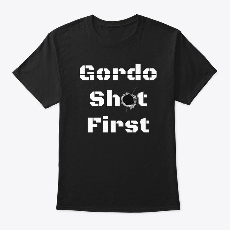 Gordo Shot First